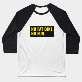 No Fat Bike, No Fun Baseball T-Shirt